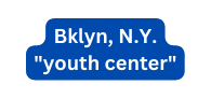 Bklyn N Y youth center
